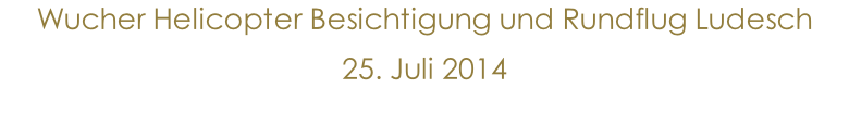 Wucher Helicopter Besichtigung und Rundflug Ludesch 25. Juli 2014
