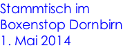 Stammtisch im  Boxenstop Dornbirn 1. Mai 2014