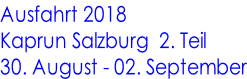 Ausfahrt 2018 Kaprun Salzburg  2. Teil 30. August - 02. September