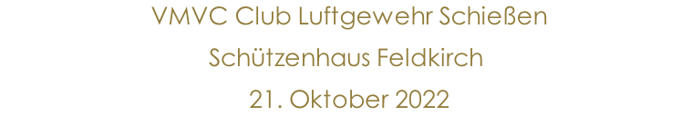 VMVC Club Luftgewehr Schießen  Schützenhaus Feldkirch  21. Oktober 2022               10.Jänner 2015