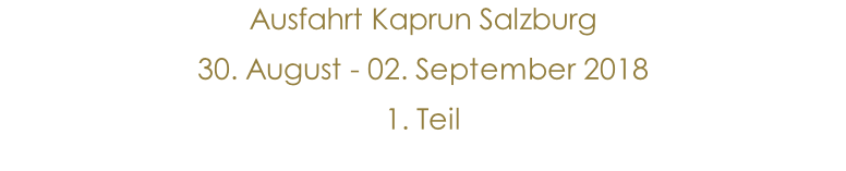 Ausfahrt Kaprun Salzburg  30. August - 02. September 2018 1. Teil 25. März 2011