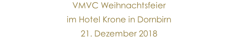 VMVC Weihnachtsfeier im Hotel Krone in Dornbirn 21. Dezember 2018  2.Zeile 25. März 2011