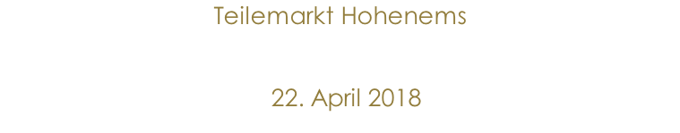Teilemarkt Hohenems                22. April 2018
