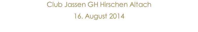 Club Jassen GH Hirschen Altach 16. August 2014