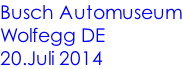Busch Automuseum Wolfegg DE 20.Juli 2014