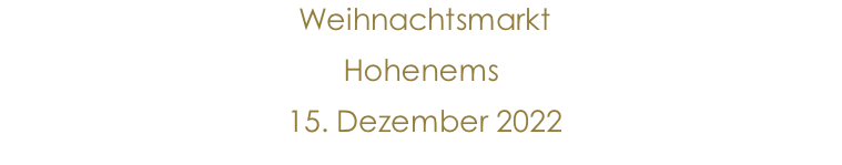 Weihnachtsmarkt  Hohenems  15. Dezember 2022               10.Jänner 2015