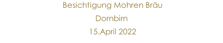 Besichtigung Mohren Bräu  Dornbirn   15.April 2022               10.Jänner 2015