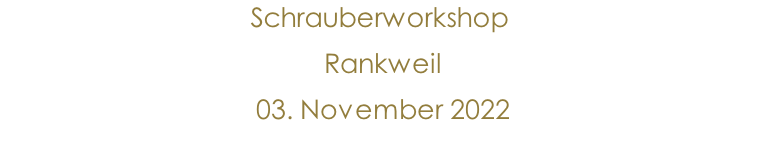 Schrauberworkshop  Rankweil  03. November 2022               10.Jänner 2015