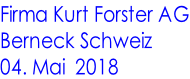 Firma Kurt Forster AG Berneck Schweiz 04. Mai  2018