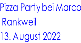 Pizza Party bei Marco  Rankweil 13. August 2022