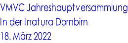 VMVC Jahreshauptversammlung In der Inatura Dornbirn 18. März 2022