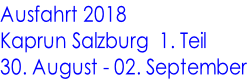 Ausfahrt 2018 Kaprun Salzburg  1. Teil 30. August - 02. September