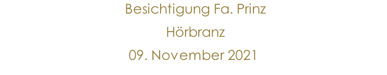 Besichtigung Fa. Prinz  Hörbranz 09. November 2021                 10.Jänner 2015