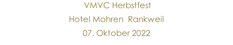 VMVC Herbstfest Hotel Mohren  Rankweil  07. Oktober 2022  19.März 2022               10.Jänner 2015